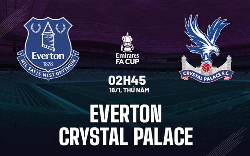 Nhận định bóng đá Everton vs Crystal Palace - FA CUP, 02h45 18/01/2024