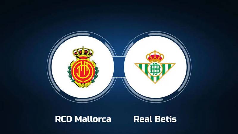 Soi kèo siêu chuẩn Mallorca vs Real Betis lúc 03h00 ngày 28/01/2024