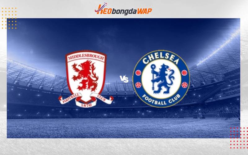 Nhận định soi kèo Middlesbrough vs Chelsea - Cúp FA, 23h30 7/1/2024