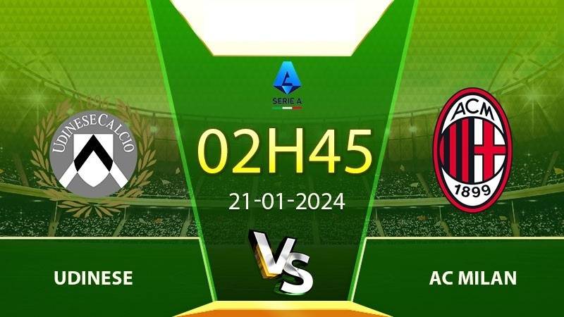 Soi kèo siêu chuẩn Udinese vs AC Milan, 02h45 ngày 21/01/2024