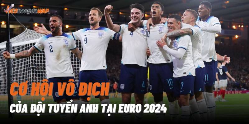 Euro 2024 là cơ hội vàng cho đội tuyển Anh thể hiện