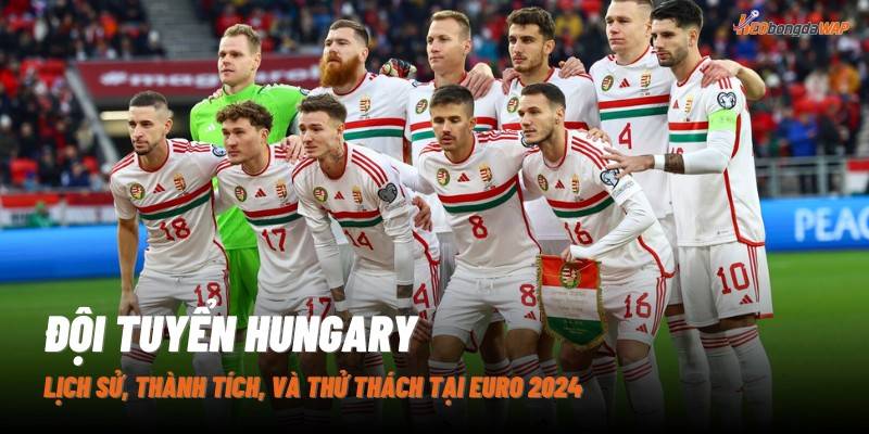Lịch thi đấu của đội tuyển Hungary tại Euro 2024